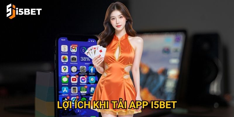 Tải app I5bet như thế nào để chơi mọi lúc mọi nơi? 3 Lợi ích khi tải app I5bet